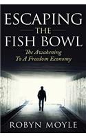 Escaping the Fish Bowl: The Awakening to a Freedom Economy