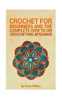 Crochet for Beginners and the Complete How to on Crocheting Afghans