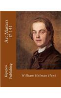 Art Masters # 141: William Holman Hunt: William Holman Hunt