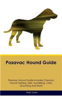 Posavac Hound Guide Posavac Hound Guide Includes: Posavac Hound Training, Diet, Socializing, Care, Grooming, Breeding and More: Posavac Hound Training, Diet, Socializing, Care, Grooming, Breeding and More