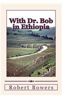 With Dr. Bob in Ethiopia