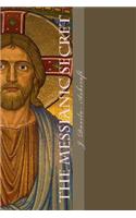 The Messianic Secret: Discovering the Lost Years and True Identity of Jesus