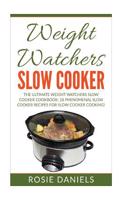 Weight Watchers Slow Cooker: The Ultimate Weight Watchers Slow Cooker Cookbook: 28 Phenomenal Slow Cooker Recipes for Slow Cooker Cooking!