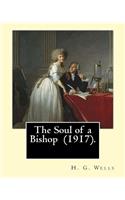 Soul of a Bishop (1917). By: H. G. Wells, frontispiece By: C. Allan Gilbert (September 3, 1873 - April 20, 1929).: The Soul of a Bishop is a 1917 novel by H. G. Wells.