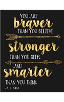 You Are Braver Than You Believe and Stronger Than You Seem and Smarter Than You Believe A. A. Milne: Motivational Notebook, Journal and Diary for Women and Girls (8.5 x 11 Large)