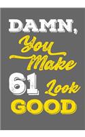 Damn, You Make 61 Look Good: Keepsake Journal Notebook For Best Wishes, Messages & Doodle In V32