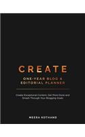 Create Blog and Editorial Planner: Create Exceptional Content, Get More Done and Smash Through Your Blogging Goals