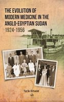 The Evolution Of Modern Medicine In The Anglo-egyptian Sudan 1924-1956