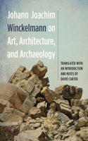 Johann Joachim Winckelmann on Art, Architecture, and Archaeology