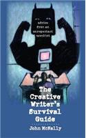 The Creative Writer's Survival Guide: Advice from an Unrepentant Novelist