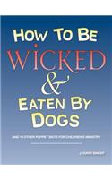 How to Be Wicked and Eaten by Dogs