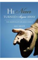 He Never Turned Anyone Away