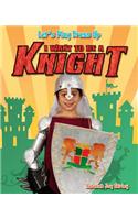 I Want to Be a Knight