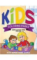 Kids Coloring Pages (Super Activity Book for Kids - With Bonus Word Games)