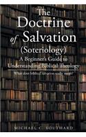 The Doctrine of Salvation: A Beginner's Guide to Understanding Biblical Theology: What Does Biblical Salvation Really Mean(English)