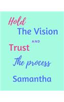 Hold The Vision and Trust The Process Samantha's