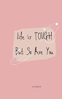 Life is tough but so are you