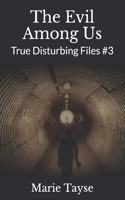 Evil Among Us: True Disturbing Files #3