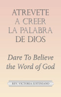 Atrevete a Creer La Palabra De Dios