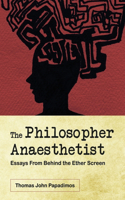 Philosopher Anaesthetist: Essays from Behind the Ether Screen