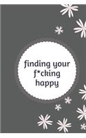 finding your f*cking happy: A Journal to Help Pave the Way for Positive Sh*t Ahead (Zen as F*ck Journals)