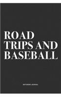 Road Trips And Baseball: A 6x9 Inch Diary Notebook Journal With A Bold Text Font Slogan On A Matte Cover and 120 Blank Lined Pages Makes A Great Alternative To A Card