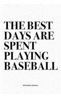 The Best Days Are Spent Playing Baseball: A 6x9 Inch Diary Notebook Journal With A Bold Text Font Slogan On A Matte Cover and 120 Blank Lined Pages Makes A Great Alternative To A Card