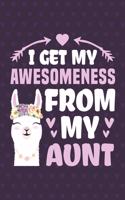 I Get My Awesomeness From My Aunt: Funny Notebook Journal Gift For Niece for Writing Diary, Perfect Llama Lovers Gift for Women, Cool Blank Lined Journal For Birthday