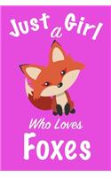 Just A Girl Who Loves Foxes: journal for girls, notebook for girls, funny gift for girl