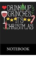 Drink Up Grinches It's Christmas Notebook: Blank Lined Notebook, Blank Lined Notebook to Write In for Notes, To Do Lists, Drawing, Meeting Note, Goal Setting, Christmas Halloween Giftpiration