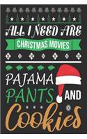 All I Need Are Christmas Movies Pajama Pants and Cookies: Merry Christmas Journal: Happy Christmas Xmas Organizer Journal Planner, Gift List, Bucket List, Avent ...Christmas vacation 100 pages Premium desig