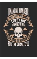 Financial Manager We The Willing Led By The Unknowing Are Doing The Impossible For The Ungrateful: Financial Manager Notebook - Financial Manager Journal - Handlettering - Logbook - 110 DOT GRID Paper Pages - 6 x 9