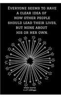Everyone seems to have a clear idea of how other people should lead their lives, but none about his or her own.