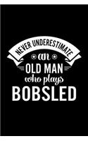 Never Underestimate An Old Man Who Plays Bobsled: Lined Journal, 120 Pages, 6x9 Sizes, Funny Bobsled Player Notebook Gift For Grandpa Who Loves Bobsled