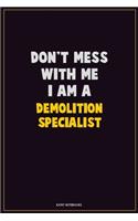 Don't Mess With Me, I Am A Demolition Specialist: Career Motivational Quotes 6x9 120 Pages Blank Lined Notebook Journal