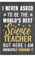 I Never Asked To Be The World's Best Science Teacher But Here I Am Absolutely Crushing It
