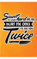 Sweet As Sugar Hard As Ice Hurt Me Once I'll Kill You Twice: Orange Grunge Print Sassy Mom Journal / Snarky Notebook