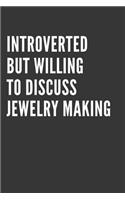 Introverted But Willing To Discuss Jewelry Making Notebook