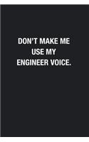 Don't Make Me Use My Engineer Voice.