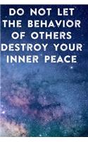 Do Not Let The Behavior of Others Destroy Your Inner Peace: Lined Notebook / Journal Gift, 200 Pages, 6x9, Cover, Matte Finish Inspirational Quotes Journal, Notebook, Diary, Composition Book