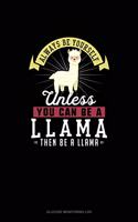 Always Be Yourself Unless You Can Be A Llama Then Be A Llama: Glucose Monitoring Log(159 Glucose Monitoring Log)