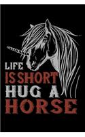 Life Is Short Hug A Horse: Best horse quote journal notebook for multiple purpose like writing notes, plans and ideas. Best horse journal for horse lover. (Proud Horse Owner N