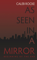 As Seen in a Mirror: Beginning of the End