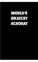 World's Okayest Acrobat Notebook - Acrobat Diary - Acrobat Journal - Funny Gift for Acrobat