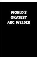 World's Okayest Arc Welder Notebook - Arc Welder Diary - Arc Welder Journal - Funny Gift for Arc Welder: Medium College-Ruled Journey Diary, 110 page, Lined, 6x9 (15.2 x 22.9 cm)