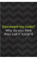 Document My Code? Why Do You Think They Call it "Code"?: Tech Support Notebook Journal Composition Blank Lined Diary Notepad 120 Pages Paperback Gray