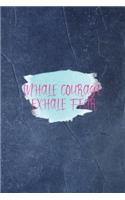 Inhale Courage Exhale Fear