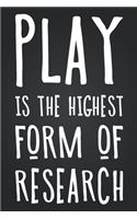 Play Is The Highest Form Of Research