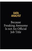 Data Analyst Because Freaking Awesome Is Not An Official Job Title: 6x9 Unlined 120 pages writing notebooks for Women and girls