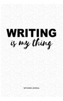 Writing Is My Thing: A 6x9 Inch Journal Diary Notebook With A Bold Text Font Slogan On A Matte Cover and 120 Blank Lined Pages